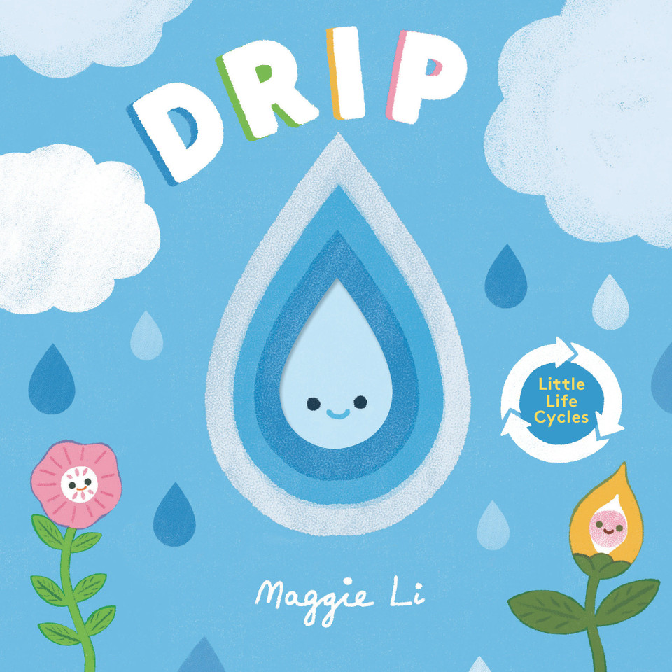 Drip (Little Life Cycles) book cover by Maggie Li