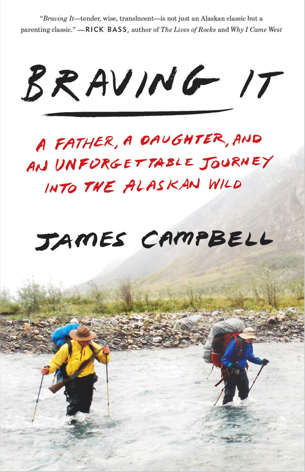 Braving It: A Father, a Daughter, and an Unforgettable Journey into the Alaskan Wild book cover by James Campbell