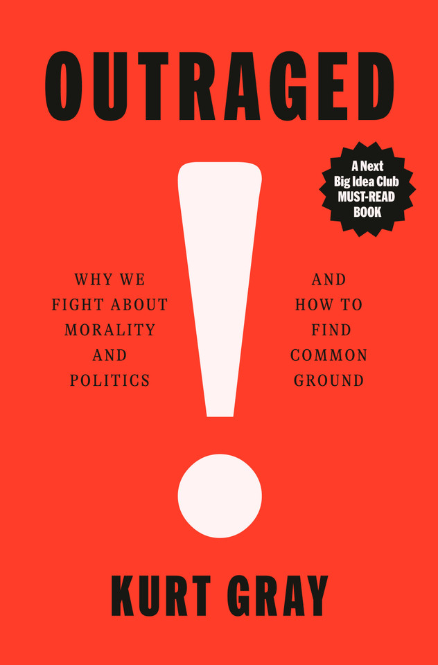 Outraged: Why We Fight About Morality and Politics and How to Find Common Ground book cover by Kurt Gray