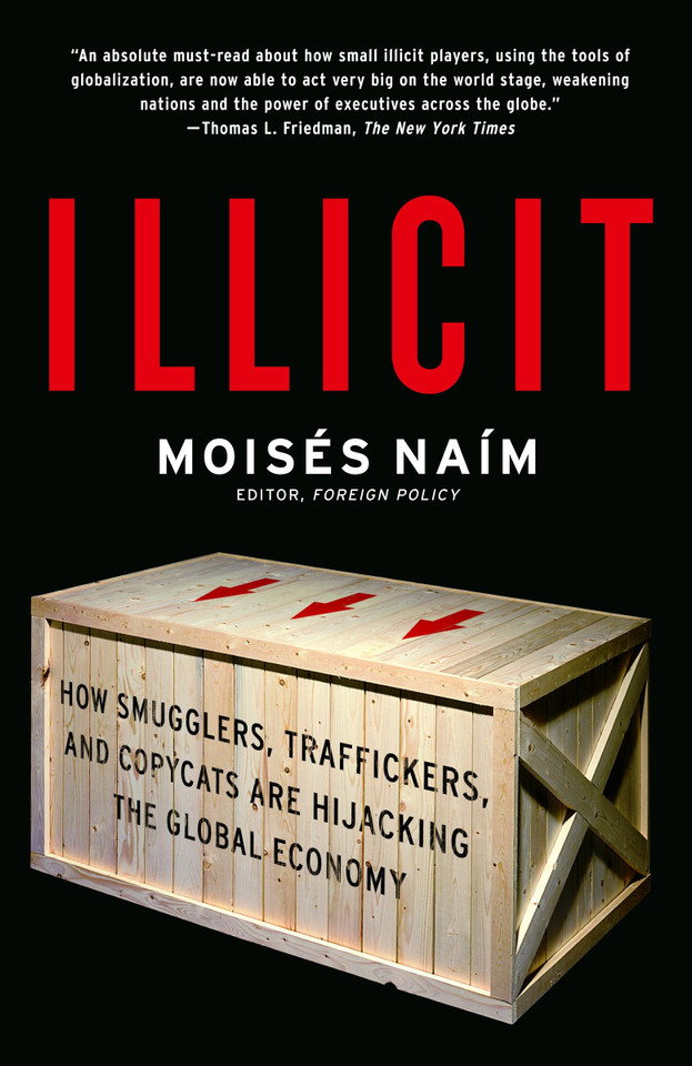Illicit: How Smugglers, Traffickers, and Copycats are Hijacking the Global Economy book cover by Moises Naim