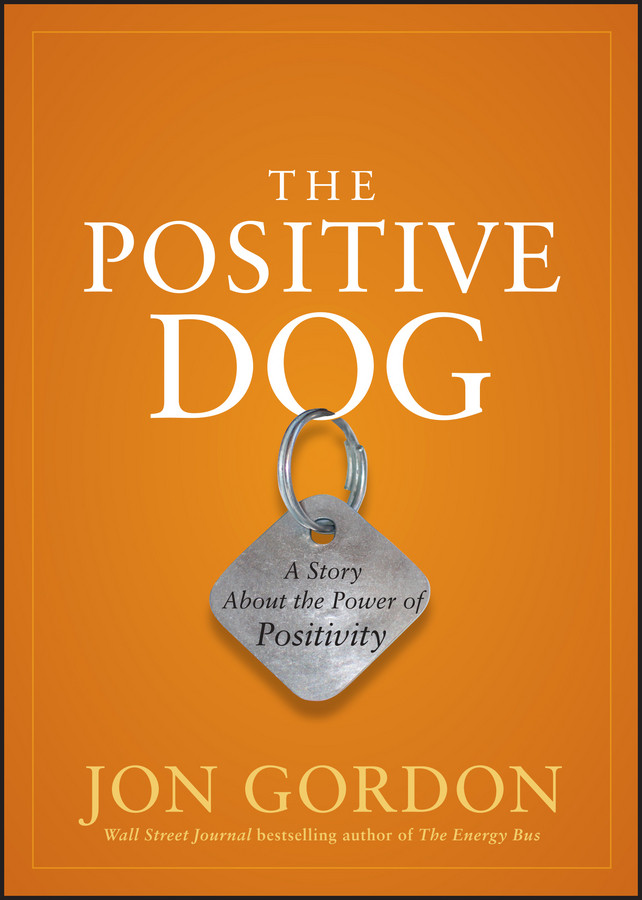 The Positive Dog: A Story About the Power of Positivity (Jon Gordon) book cover by Jon Gordon