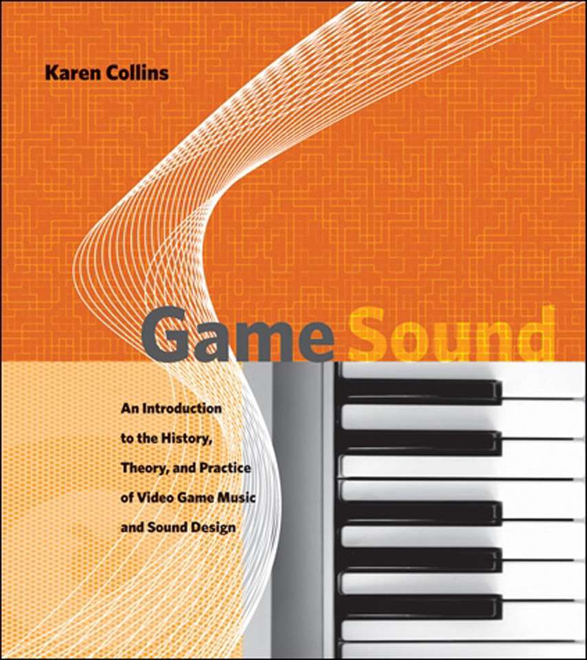 Game Sound: An Introduction to the History, Theory, and Practice of Video Game Music and Sound Design book cover by KC Collins