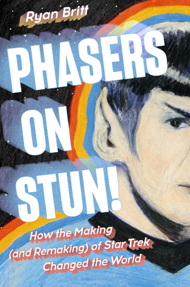 Phasers on Stun!: How the Making (and Remaking) of Star Trek Changed the World book cover by Ryan Britt