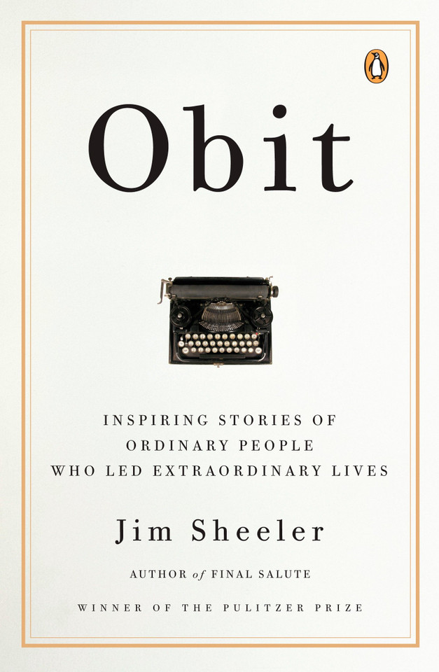 Obit: Inspiring Stories of Ordinary People Who Led Extraordinary Lives book cover by Jim Sheeler