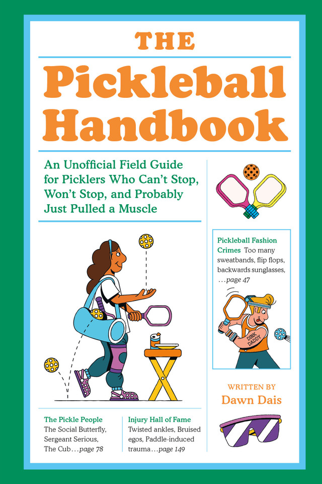 The Pickleball Handbook: An Unofficial Field Guide for Picklers Who Can't Stop, Won't Stop, and Probably  Just Pulled a Muscle book cover by Dawn Dais