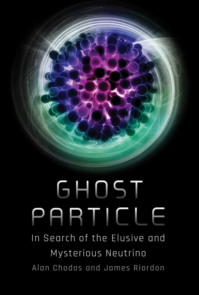 Ghost Particle: In Search of the Elusive and Mysterious Neutrino book cover by Alan Chodos, James Riordon