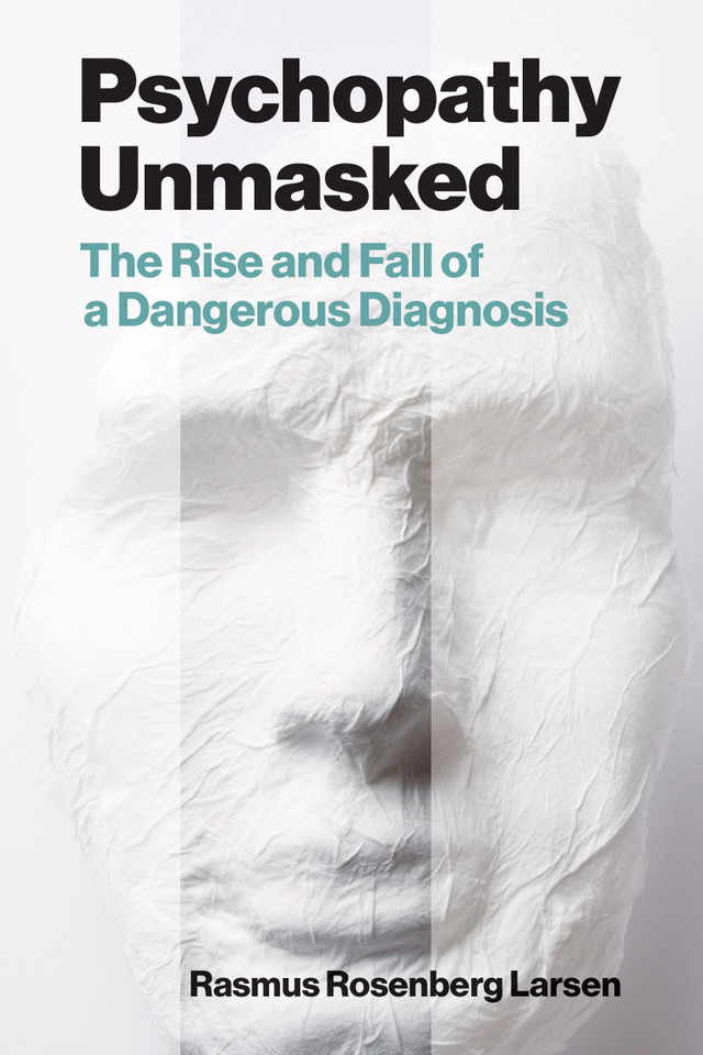 Psychopathy Unmasked: The Rise and Fall of a Dangerous Diagnosis book cover by Rasmus Rosenberg Larsen