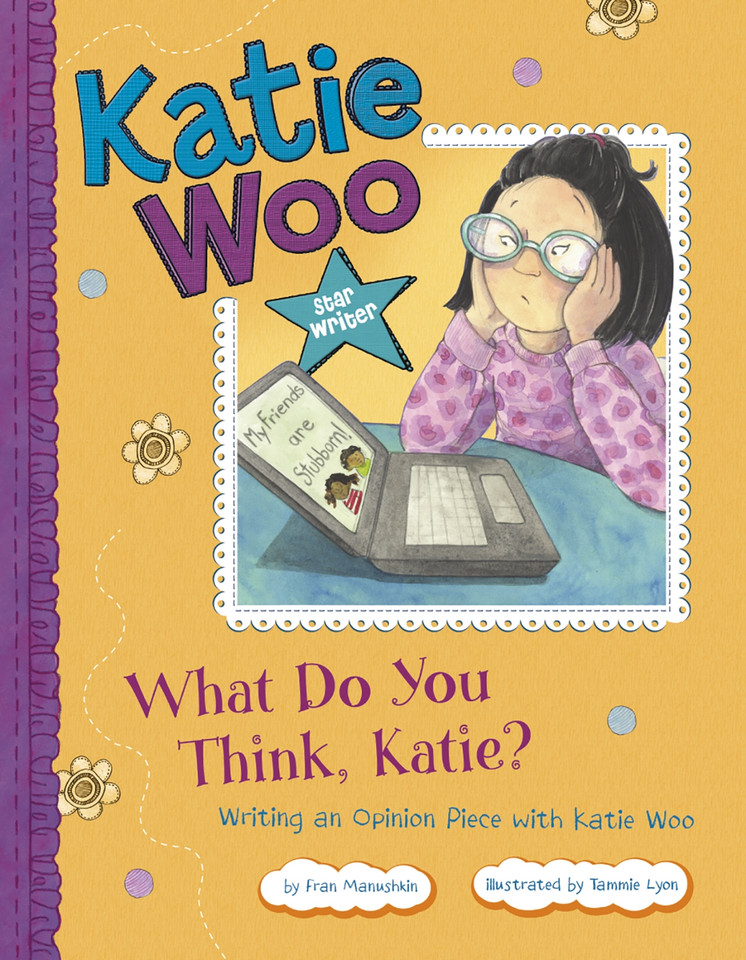 What Do You Think, Katie?: Writing an Opinion Piece with Katie Woo (Katie Woo: Star Writer) book cover by Fran Manushkin