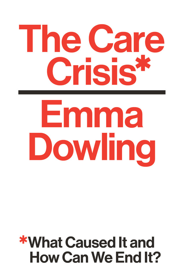 The Care Crisis: What Caused It and How Can We End It? book cover by Emma Dowling