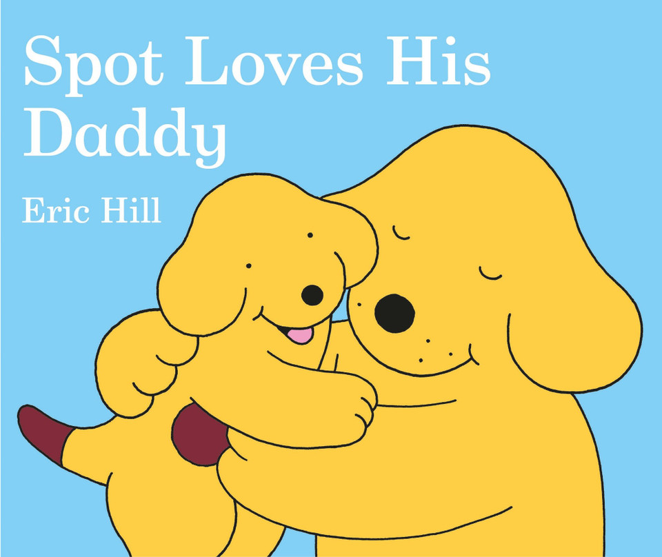 Spot Loves His Daddy (Spot) book cover by Eric Hill