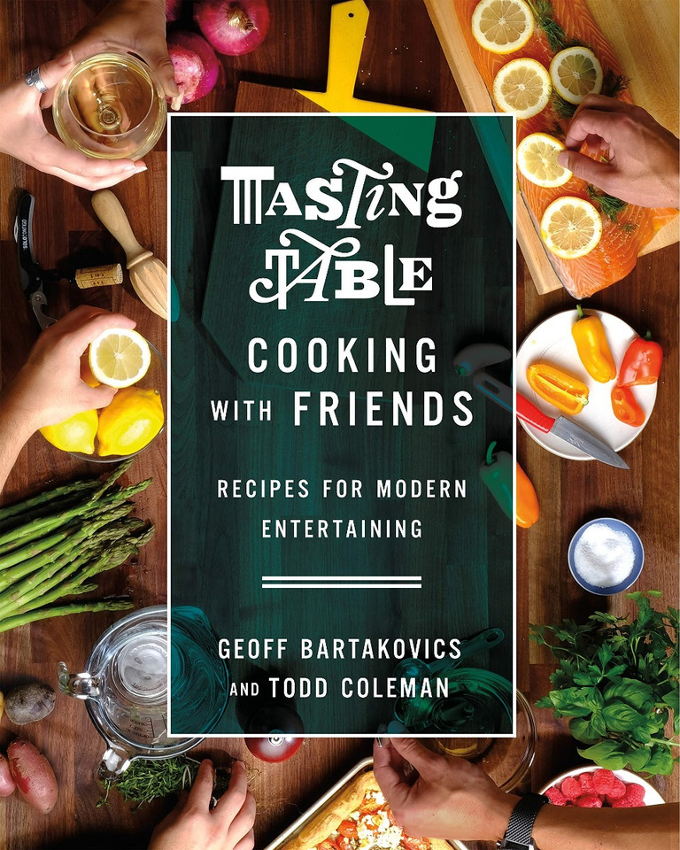 Tasting Table Cooking with Friends: Recipes for Modern Entertaining Cover