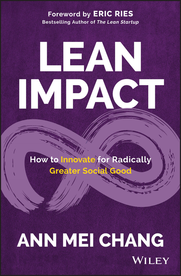 Lean Impact: How to Innovate for Radically Greater Social Good book cover by Ann Mei Chang