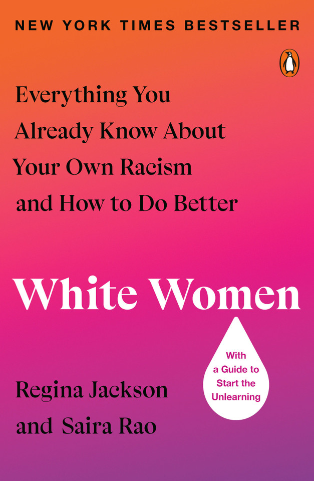 White Women: Everything You Already Know About Your Own Racism and How to Do Better book cover by Regina Jackson, Saira Rao