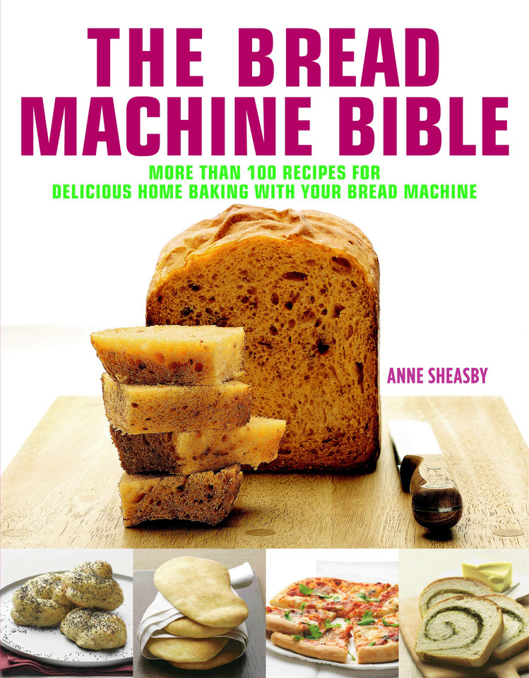 Bread Machine Bible: More than 100 Recipes for Delicious Home Baking with your Bread Machine book cover by Anne Sheasby