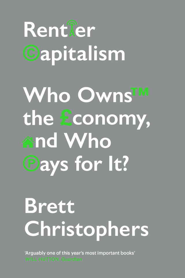 Rentier Capitalism: Who Owns the Economy, and Who Pays for It? book cover by Brett Christophers