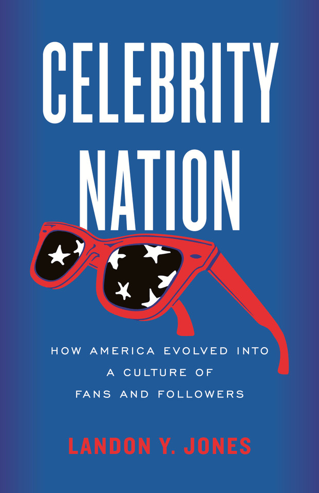 Celebrity Nation: How America Evolved into a Culture of Fans and Followers book cover by Landon Y. Jones
