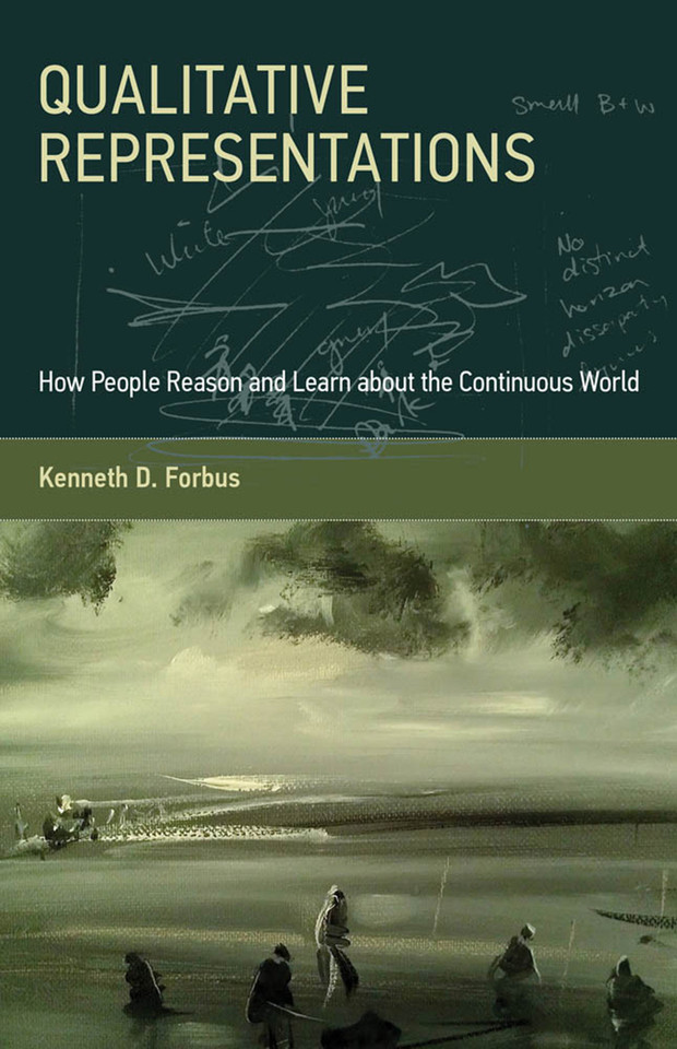 Qualitative Representations: How People Reason and Learn about the Continuous World book cover by Kenneth D. Forbus