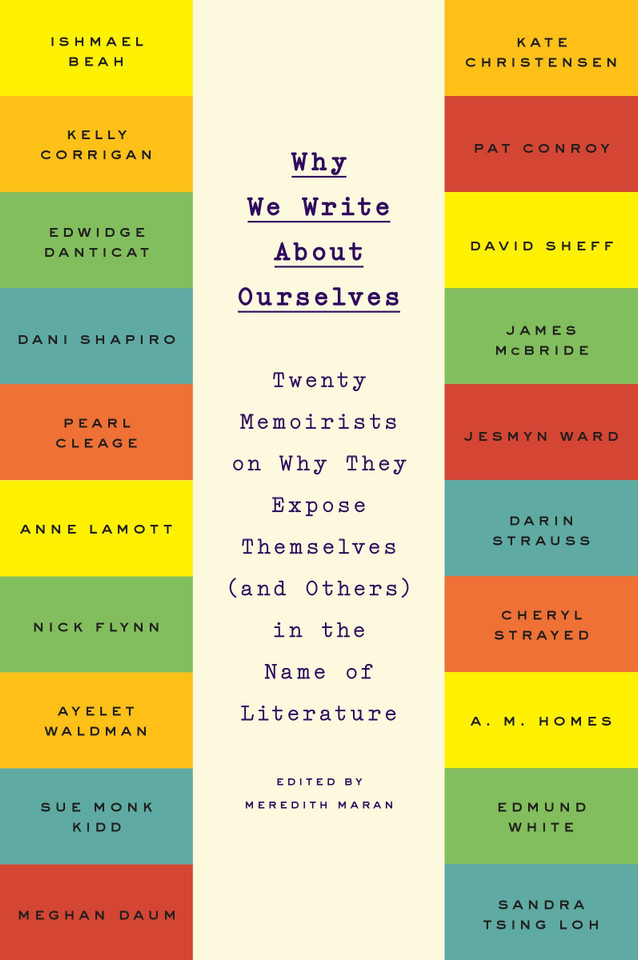 Why We Write About Ourselves: Twenty Memoirists on Why They Expose Themselves (and Others) in the Name of Literature book cover by 