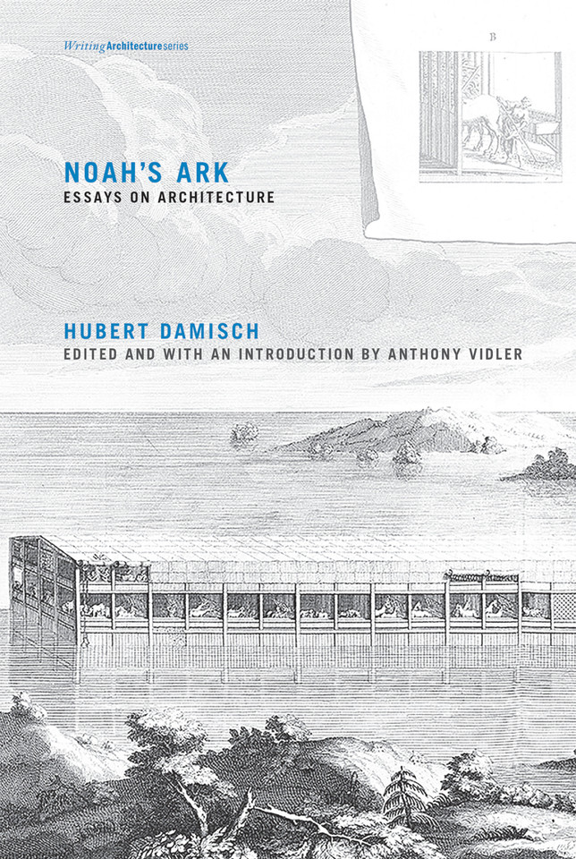 Noah's Ark: Essays on Architecture (Writing Architecture) book cover by Hubert Damisch