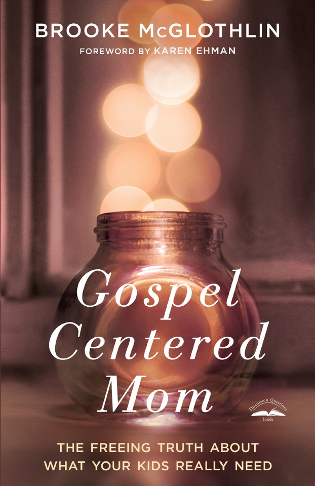 Gospel-Centered Mom: The Freeing Truth About What Your Kids Really Need book cover by Brooke McGlothlin