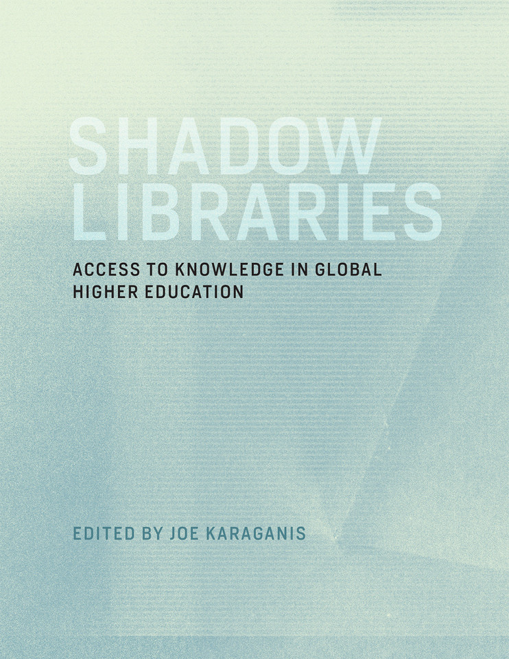 Shadow Libraries: Access to Knowledge in Global Higher Education (International Development Research Centre) book cover by 