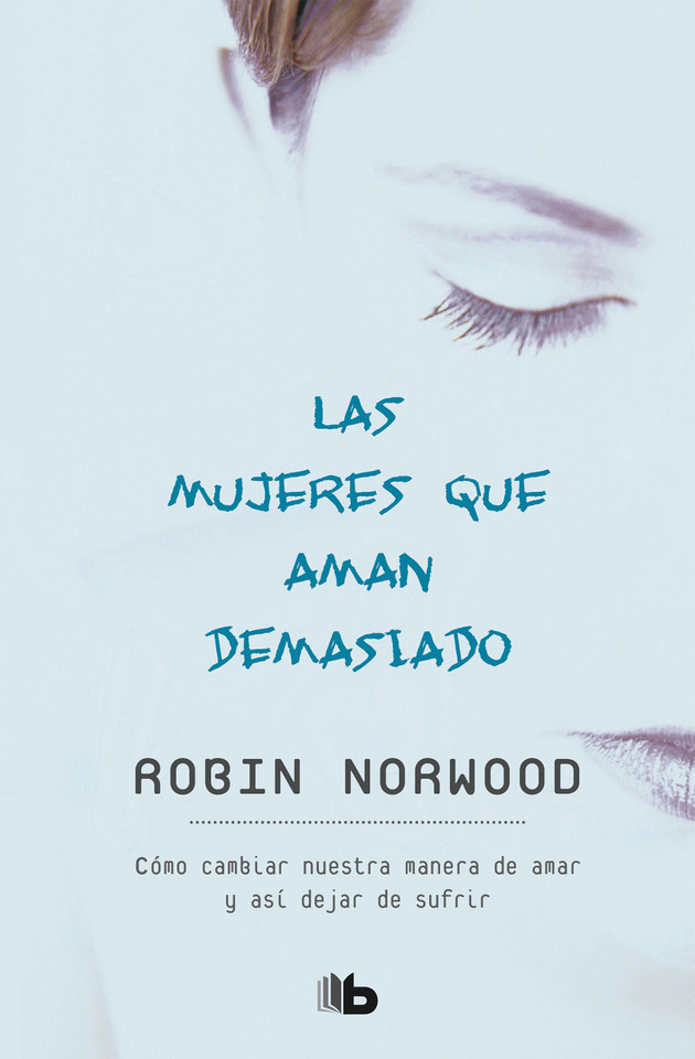Las mujeres que aman demasiado / Women Who Love Too Much book cover by Robin Norwood