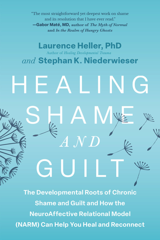 Healing Shame and Guilt: The Developmental Roots of Chronic Shame and Guilt and How the NeuroAffective Relational Model (NARM) Can Help You Heal and Reconnect book cover by Laurence Heller, Ph.D., Stephan K. Niederwieser