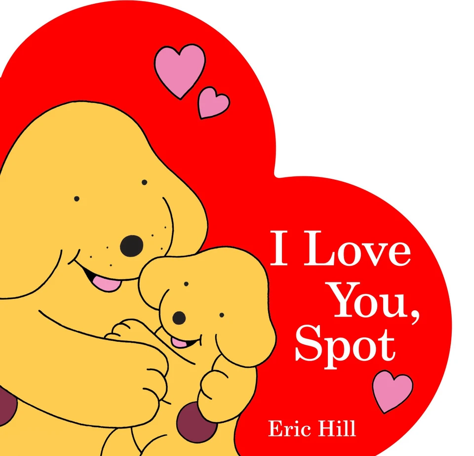 I Love You, Spot (Spot) book cover by Eric Hill