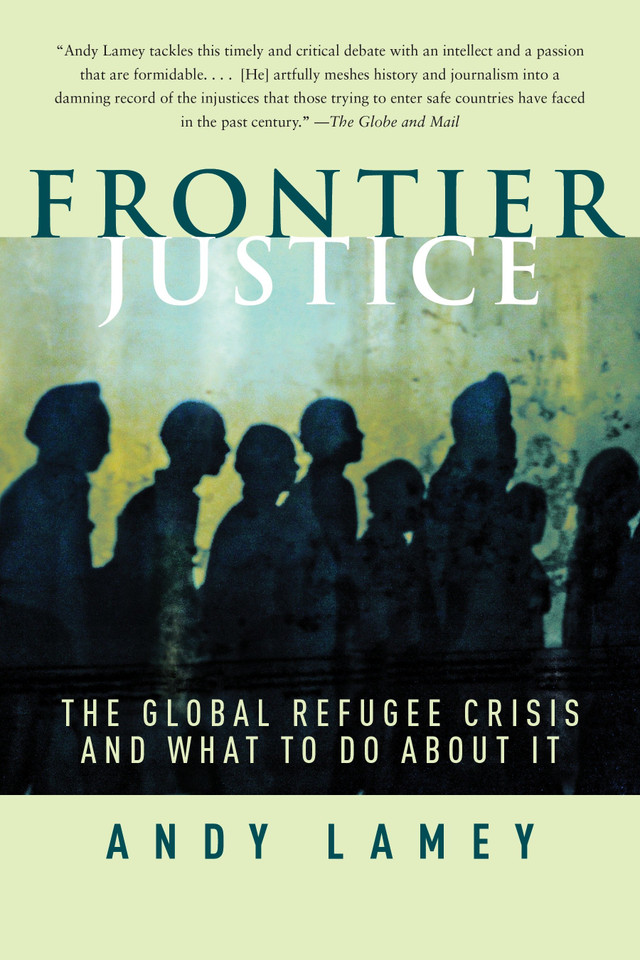 Frontier Justice: The Global Refugee Crisis and What To Do About It book cover by Andy Lamey