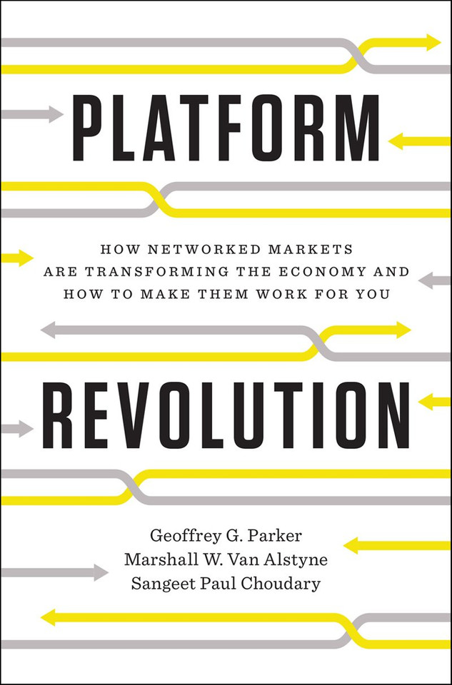 Platform Revolution: How Networked Markets Are Transforming the Economy--And How to Make Them Work for You Cover Platform Revolution: How Networked Markets Are Transforming the Economy--And How to Make Them Work for You Cover