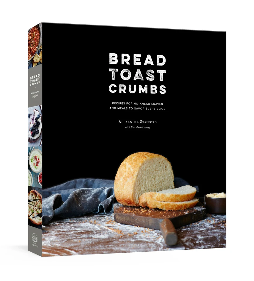 Bread Toast Crumbs: Recipes for No-Knead Loaves & Meals to Savor Every Slice: A Cookbook book cover by Alexandra Stafford