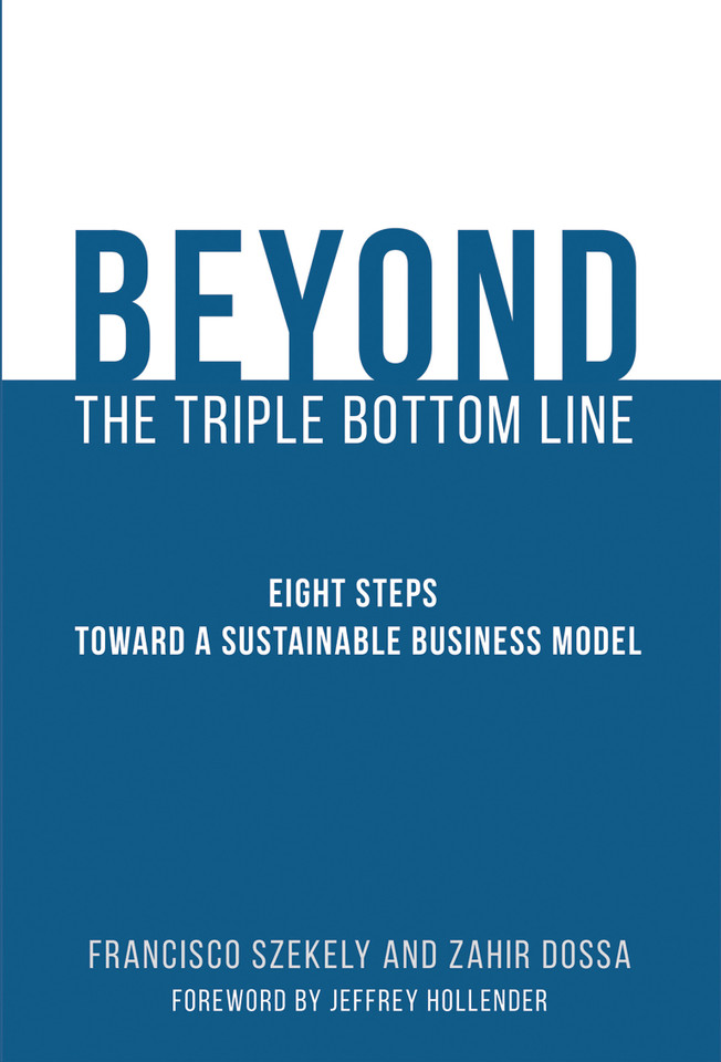 Beyond the Triple Bottom Line: Eight Steps toward a Sustainable Business Model book cover by Francisco Szekely, Zahir Dossa