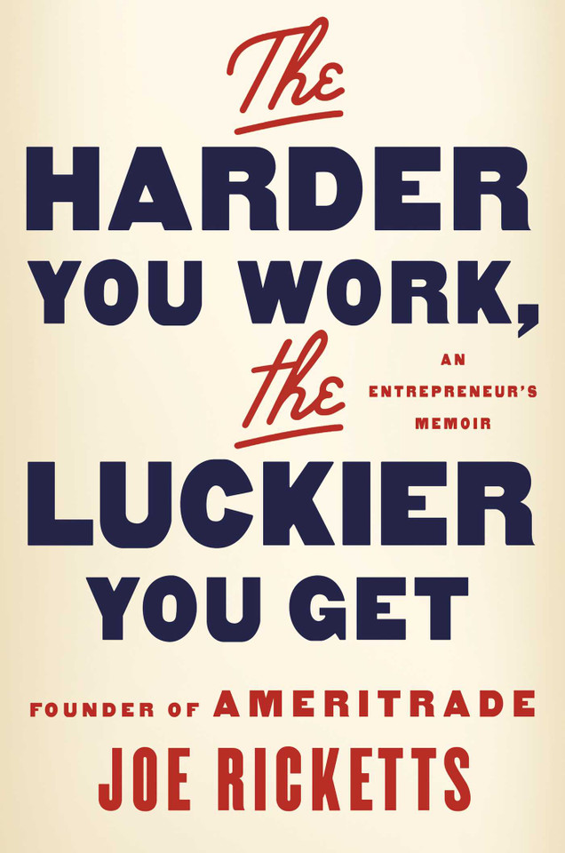 The Harder You Work, the Luckier You Get: An Entrepreneur's Memoir book cover by Joe Ricketts