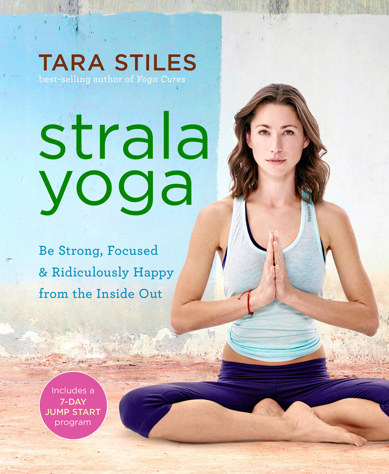 Strala Yoga: Be Strong, Focused & Ridiculously Happy from the Inside Out book cover by Tara Stiles