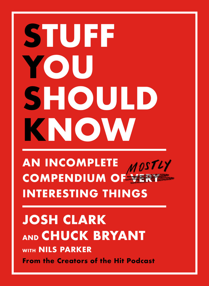 Stuff You Should Know: An Incomplete Compendium of Mostly Interesting Things book cover by Josh Clark, Chuck Bryant
