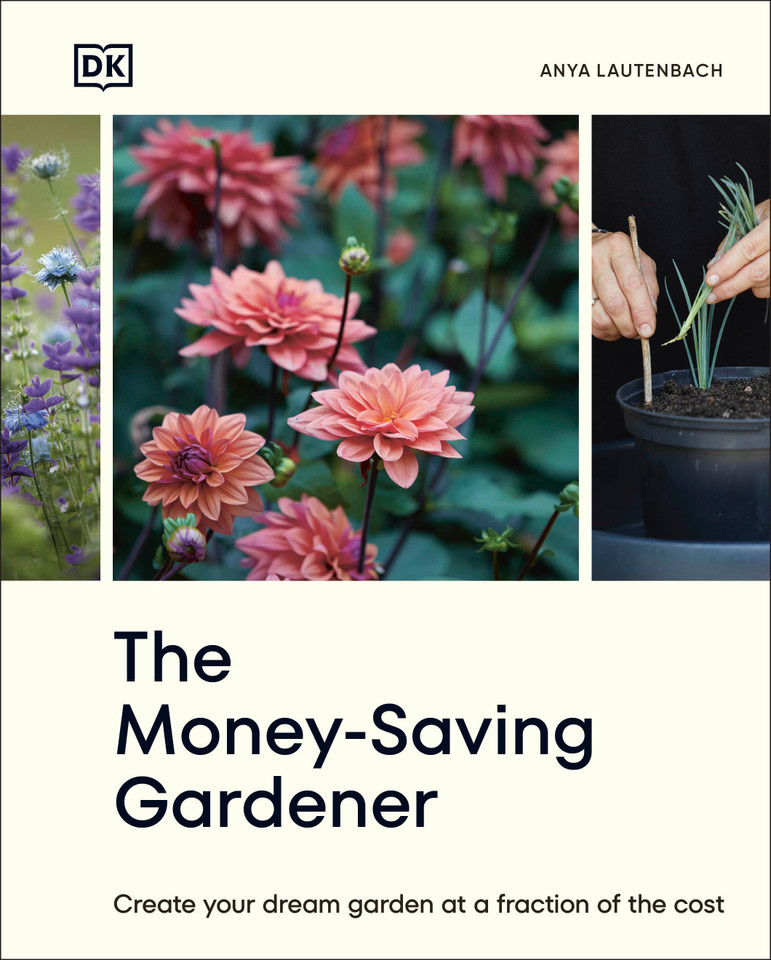 The Money-Saving Gardener: Create Your Dream Garden at a Fraction of the Cost: THE SUNDAY TIMES BESTSELLER (The Money-Saving Gardener) book cover by Anya Lautenbach
