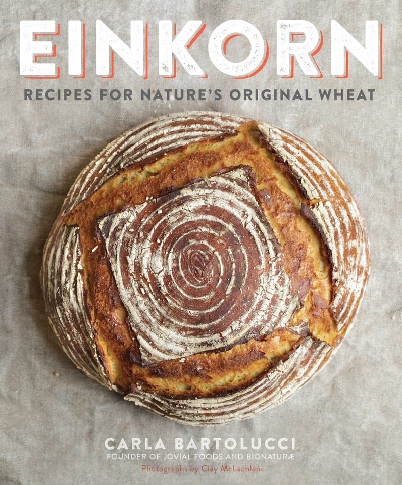 Einkorn: Recipes for Nature's Original Wheat: A Cookbook book cover by Carla Bartolucci