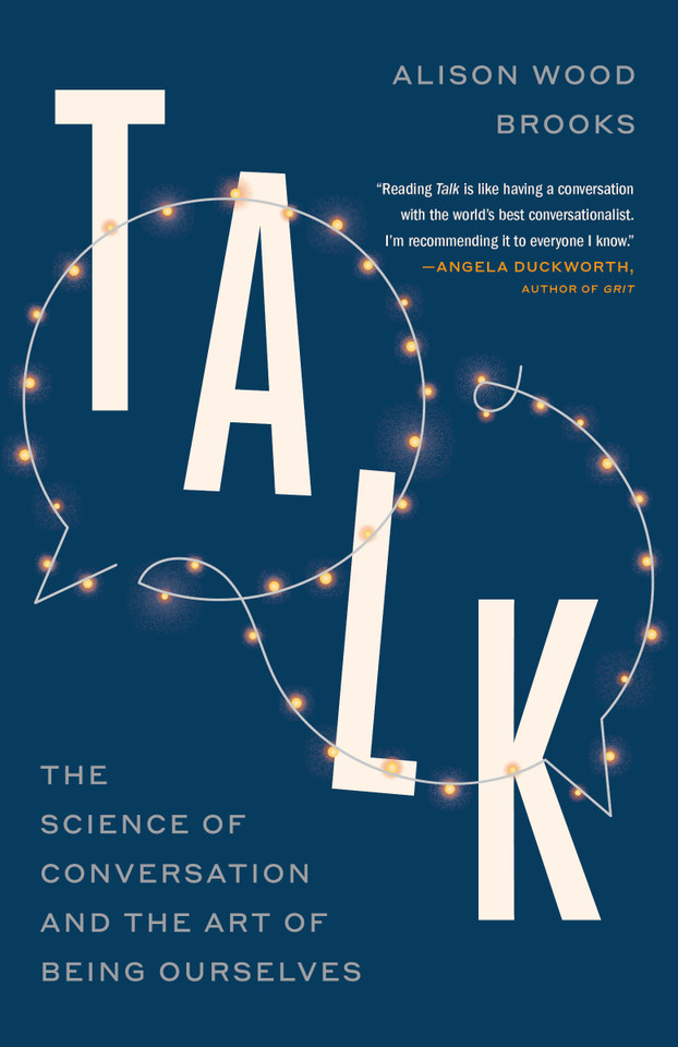 Talk: The Science of Conversation and the Art of Being Ourselves book cover by Alison Wood Brooks