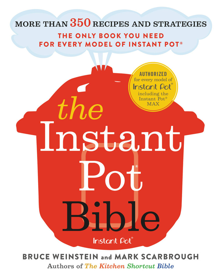 The Instant Pot Bible: More than 350 Recipes and Strategies: The Only Book You Need for Every Model of Instant Pot (Instant Pot Bible #1) book cover by Bruce Weinstein, Mark Scarbrough
