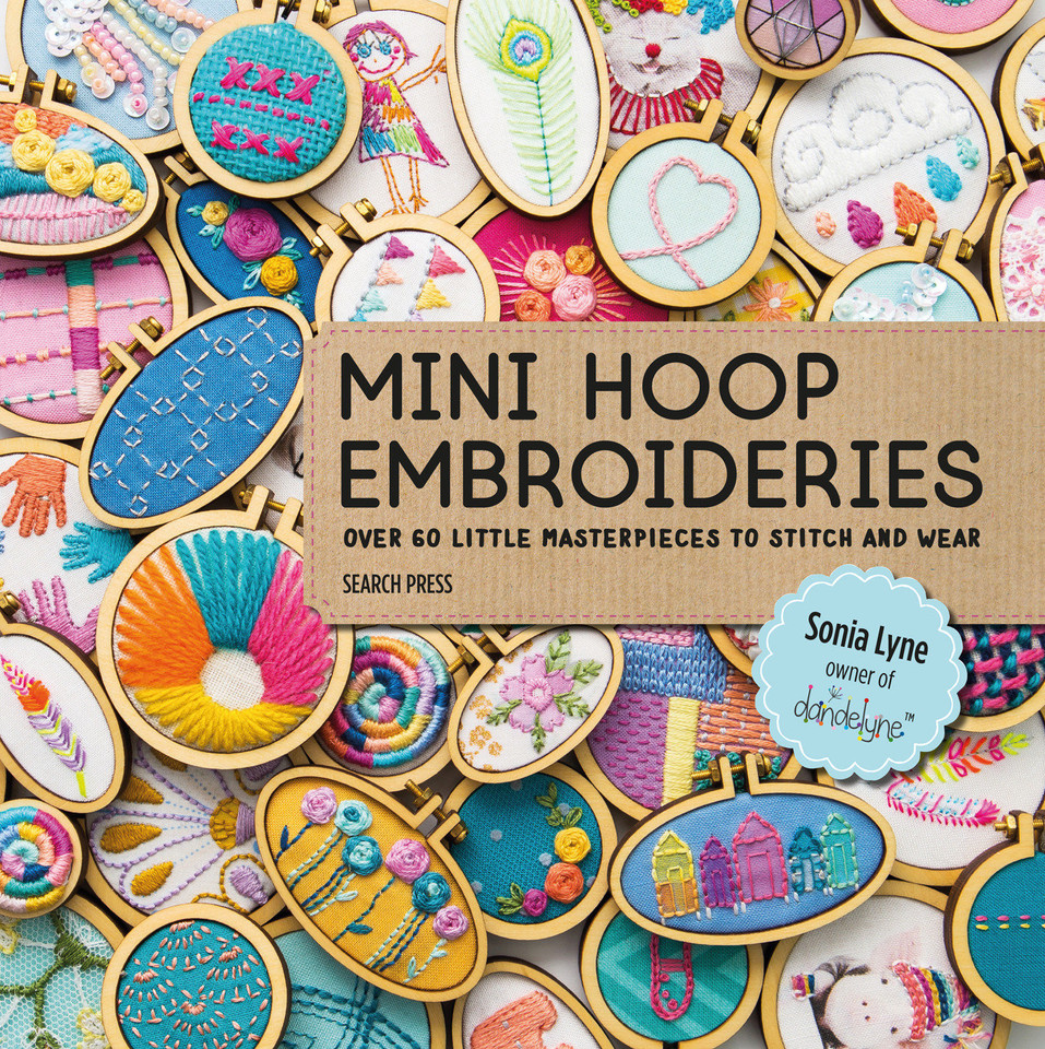 Mini Hoop Embroideries: Over 60 little masterpieces to stitch and wear book cover by Sonia Lyne