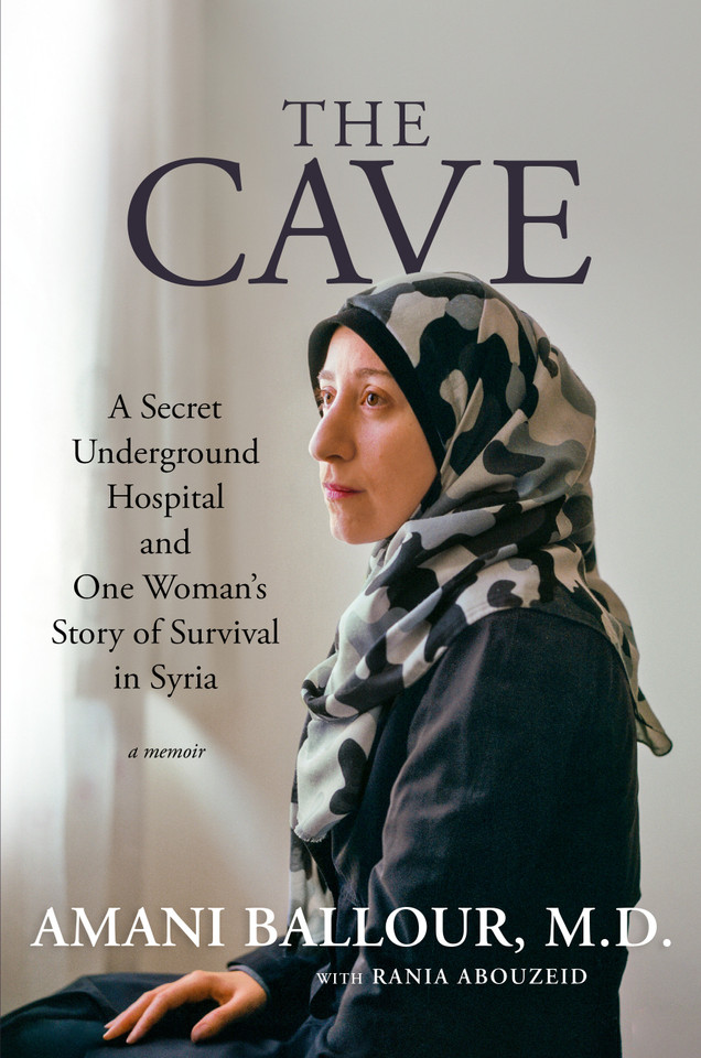 The Cave: A Secret Underground Hospital and One Woman's Story of Survival in Syria book cover by Amani Ballour, Rania Abouzeid