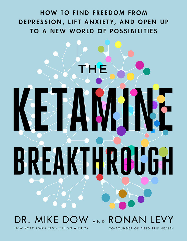 The Ketamine Breakthrough: How to Find Freedom from Depression, Lift Anxiety, and Open Up to a New World ofPossibilities book cover by Dr. Mike Dow, Ronan Levy