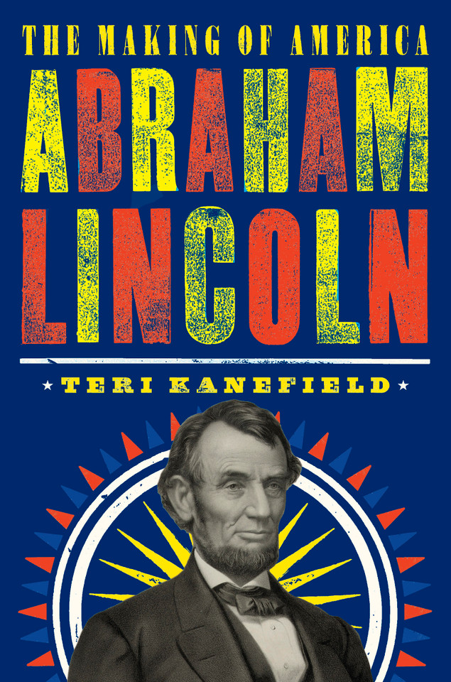 Abraham Lincoln: The Making of America #3 (The Making of America) book cover by Teri Kanefield