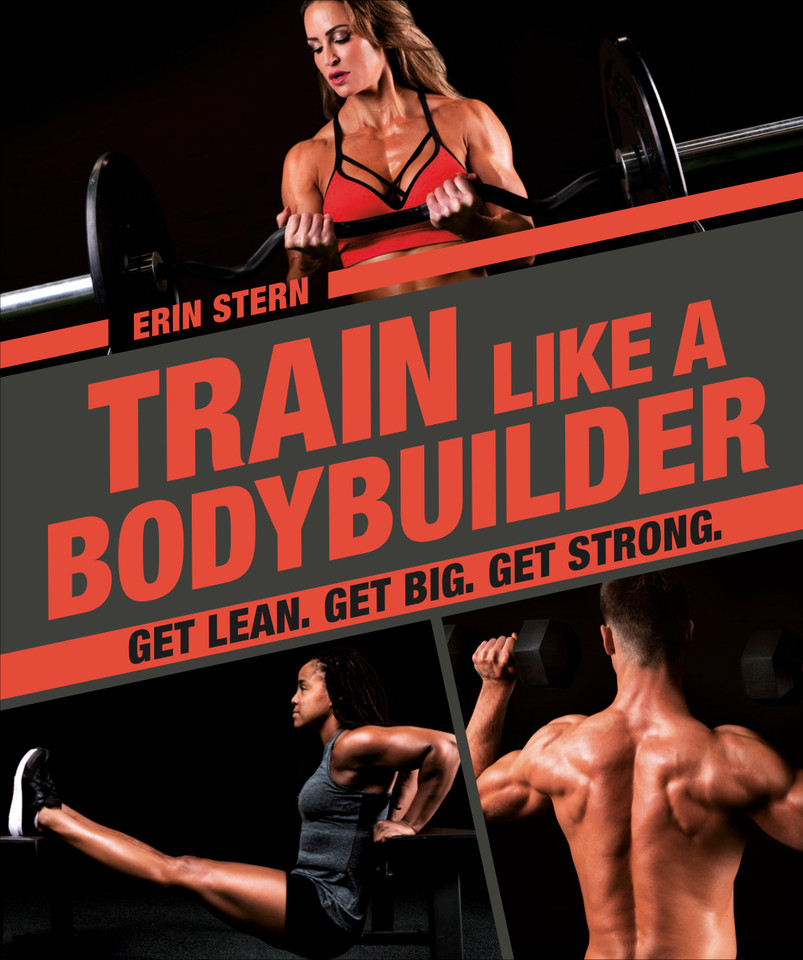Train Like a Bodybuilder: Get Lean. Get Big. Get Strong. book cover by Erin Stern