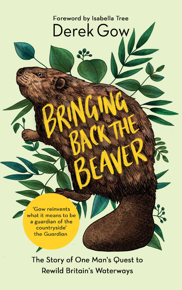 Bringing Back the Beaver: The Story of One Mans Quest to Rewild Britains Waterways book cover by Derek Gow