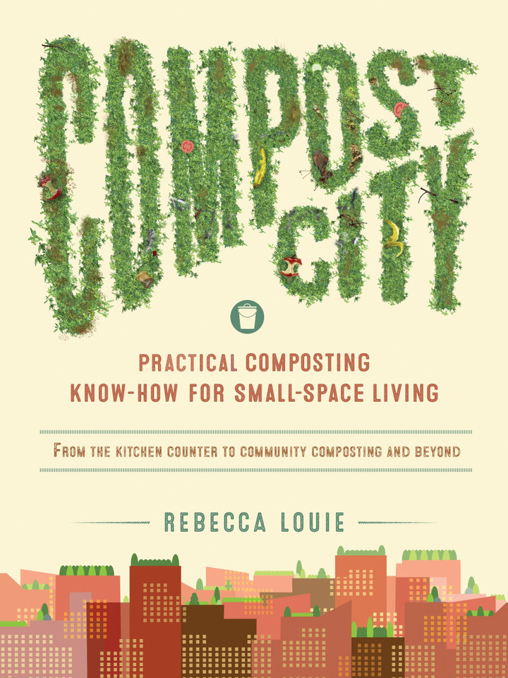 Compost City: Practical Composting Know-How for Small-Space Living book cover by Rebecca Louie
