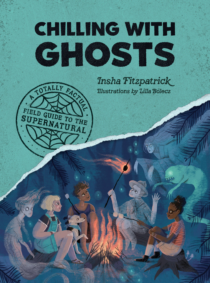 Chilling with Ghosts: A Totally Factual Field Guide to the Supernatural (A Totally Factual Field Guide to the Supernatural) book cover by Insha Fitzpatrick