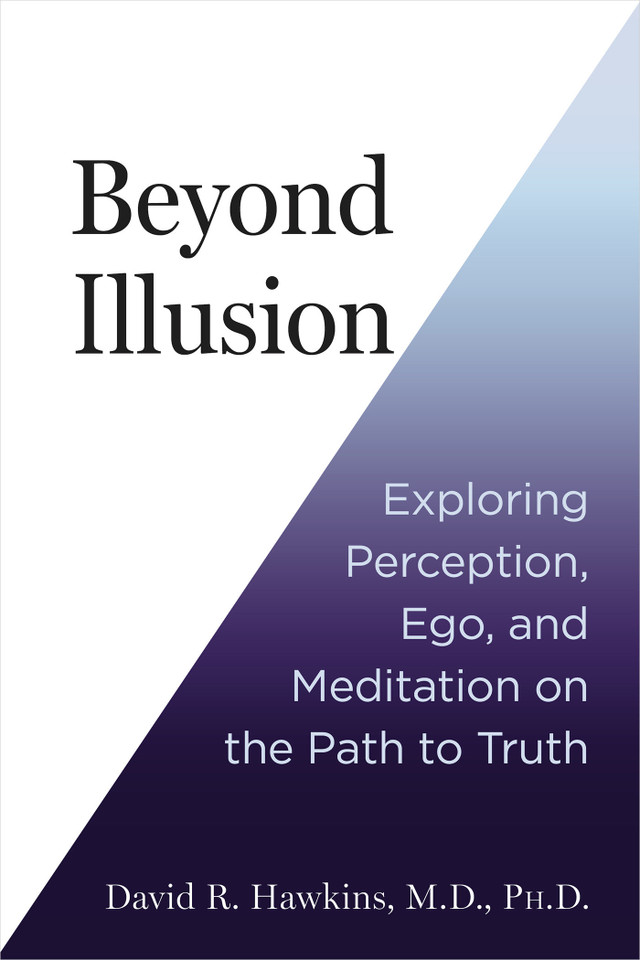 Beyond Illusion: Exploring Perception, Ego, and Meditation on the Path to Truth book cover by David R. Hawkins, MD/PHD