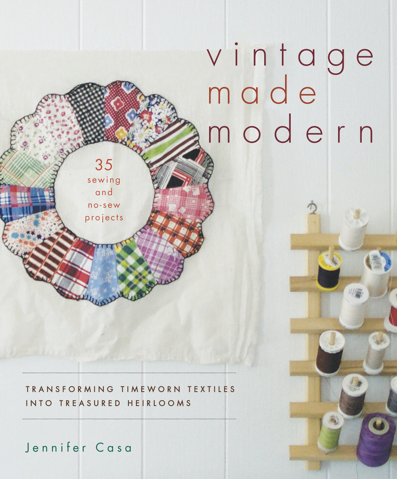 Vintage Made Modern: Transforming Timeworn Textiles into Treasured Heirlooms book cover by Jennifer Casa