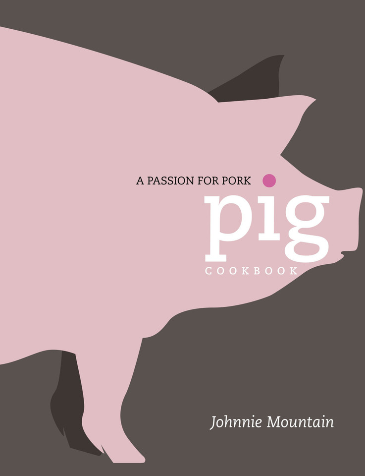 Pig: Cooking with a Passion for Pork book cover by Johnnie Mountain